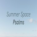 Summer Space Psalms 